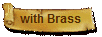 with Brass